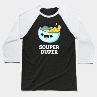 Souper Duper Cute Soup Pun Baseball T-Shirt